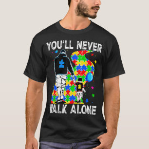 Autism Dad Support Alone Puzzle Youll Never Walk T-Shirt