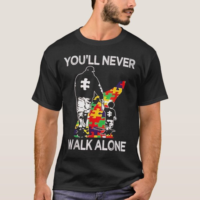 Autism Dad Support Alone Puzzle You'll Never Walk T-Shirt (Front)