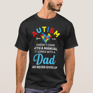 Autism Dad Who Never Gives Up Autism Awareness Mon T-Shirt