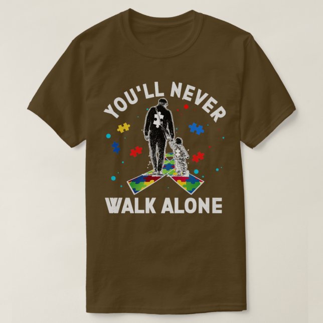 Autism Dad You ll Never Walk Alone  T-Shirt (Design Front)