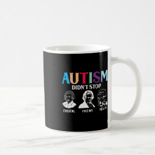 Autism Didn't Stop Famous People Autism Awareness Coffee Mug