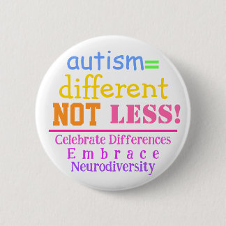 Autism=Different Not Less Autism Awareness Button 