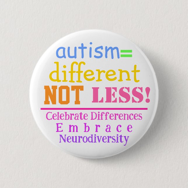 Autism=Different Not Less Autism Awareness Button  (Front)