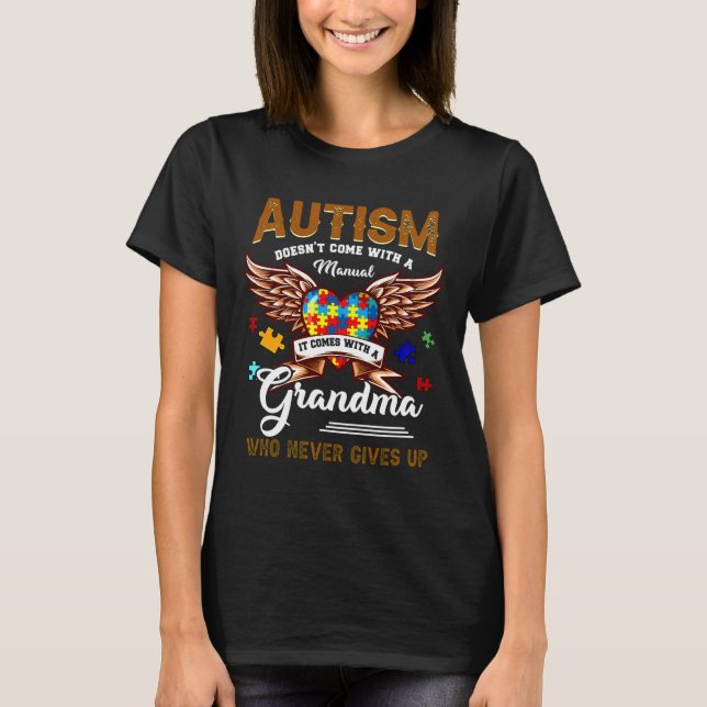 Autism Doesn Come Manual It Comes A Grandma T-Shirt (Front)