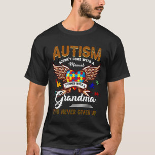 Autism Doesn Come Manual It Comes A Grandma T-Shirt