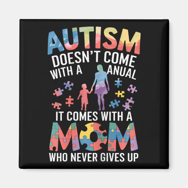 Autism Doesn’t Come With A Manual It Comes With A  Magnet (Front)