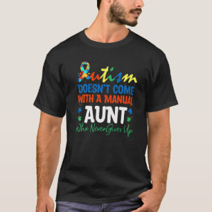 Autism Doesn't Come With A Manual Aunt Who Never G T-Shirt