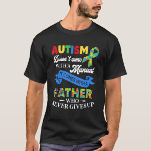 Autism Doesn't Come With A Manual Father Autism Pu T-Shirt