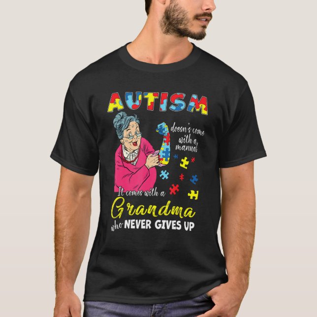 Autism Doesn't Come With A Manual Grandma Who Neve T-Shirt (Front)