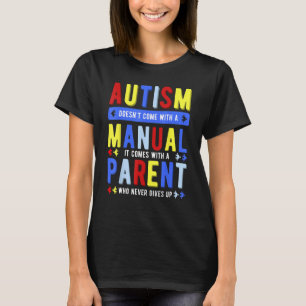 Autism Doesn't Come With A Manual Parent T-Shirt