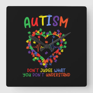 Autism Dont Judge What You Dont Understand Square Wall Clock