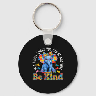 Autism Elephant In A World Where You Can Be Anythi Key Ring
