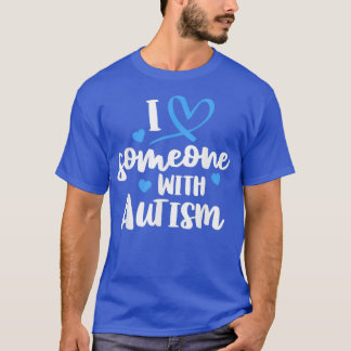 Autism Family I Love Someone With Autism Awareness T-Shirt