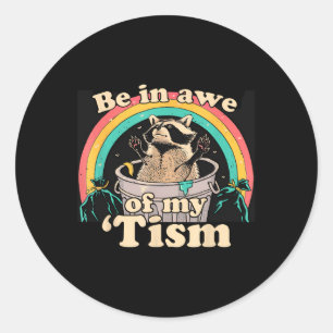 Autism Funny Be In Awe Of My tism Meme Autistic Ra Classic Round Sticker