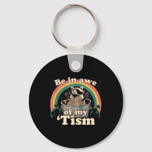 Autism Funny Be In Awe Of My tism Meme Autistic Ra Key Ring