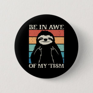 Autism Funny Be In Awe Of My tism Meme Autistic Wi 6 Cm Round Badge