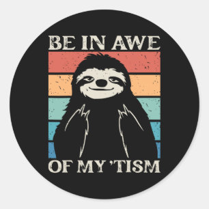 Autism Funny Be In Awe Of My tism Meme Autistic Wi Classic Round Sticker