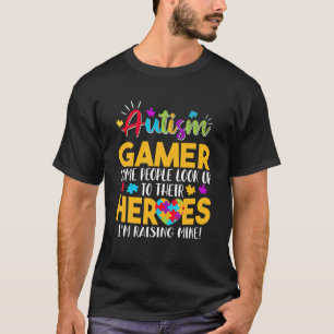 Autism Gamer People Look Up Their Heroes Raising M T-Shirt