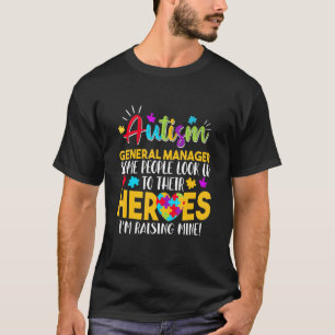 Autism General Manager People Look Up Their Heroes T-Shirt