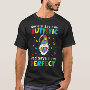 Autism Gnome Society Say I'm Autistic God Says I'm T-Shirt
