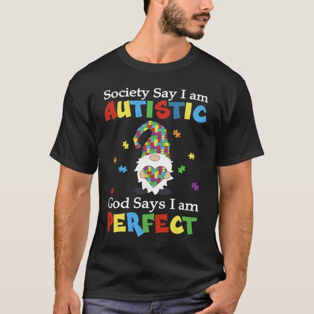 Autism Gnome Society Say I'm Autistic God Says I'm T-Shirt (Front)