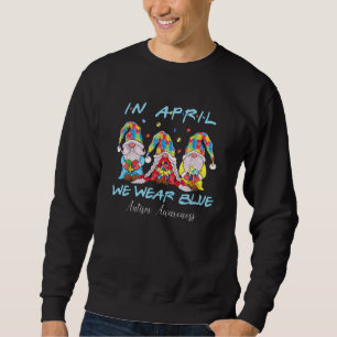 Autism Gnomes In April We Wear Blue Autism Awarene Sweatshirt