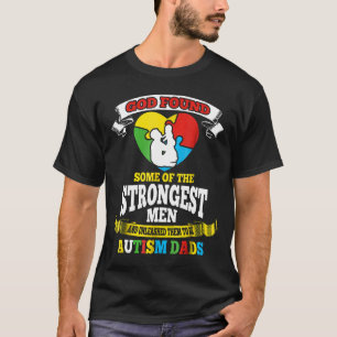 Autism-God Found Some Of The Strongest Men Autism  T-Shirt