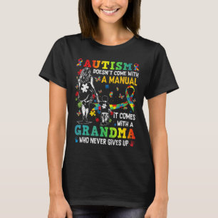 Autism Grandma Doesn't Come With A Manual Autism A T-Shirt