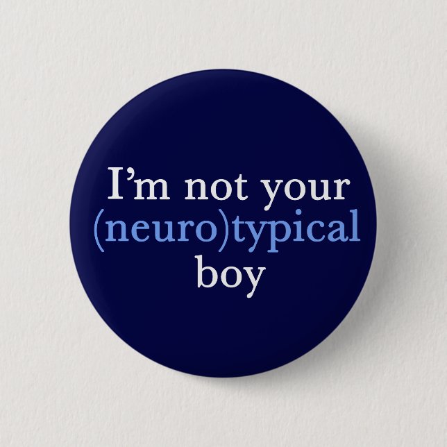 Autism Humour I'm Not Your Neurotypical Boy 6 Cm Round Badge (Front)