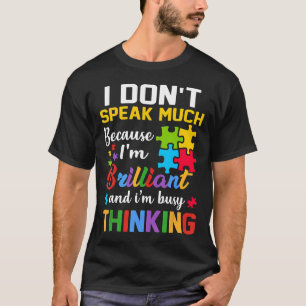Autism-I Dont Speak Much Because Im Brilliant Auti T-Shirt
