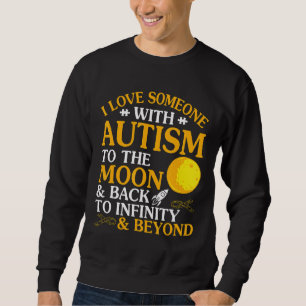 Autism-I Love Someone Autism To The Moon Amp Back Sweatshirt