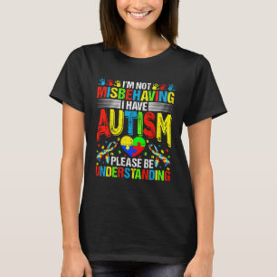Autism I m Not Misbehaving I Have Autism Awareness T-Shirt