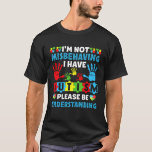 Autism I m Not Misbehaving I Have Autism Awareness T-Shirt