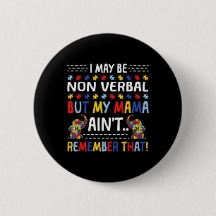 Autism I May Be Non Verbyl But My Mama Ain't Remem 6 Cm Round Badge