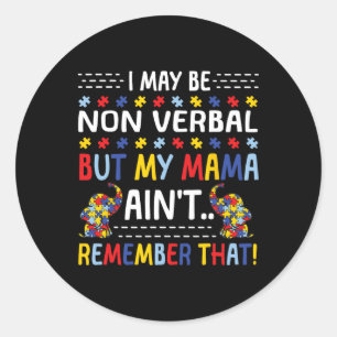 Autism I May Be Non Verbyl But My Mama Ain't Remem Classic Round Sticker