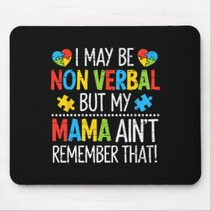 Autism I May Be Non Verbyl But My Mama Ain't Remem Mouse Pad