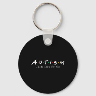 Autism Ill Be There For You Autism Awareness Key Ring