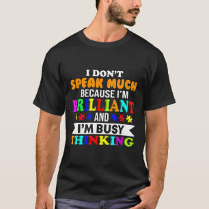 Autism-Im Brilliant And Im Busy Thinking -Autism K T-Shirt