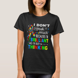 Autism-Im Brilliant And Im Busy Thinking Gift For T-Shirt