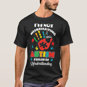 Autism-Im Not Misbehaving Autism Please Be Underst T-Shirt