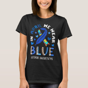 Autism In April We Wear Blue Autism Awareness Mont T-Shirt