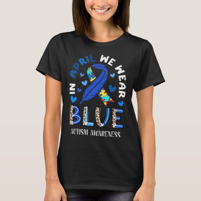 Autism In April We Wear Blue Autism Awareness Mont T-Shirt (Front)