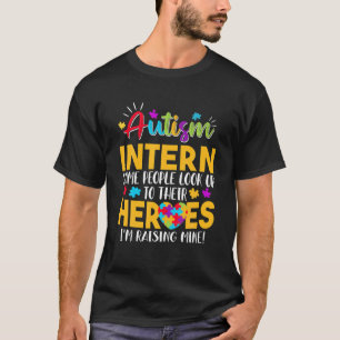 Autism Intern People Look Up Their Heroes Raising T-Shirt