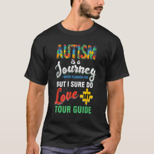 Autism Is A Journey I Never Planned But I love My  T-Shirt