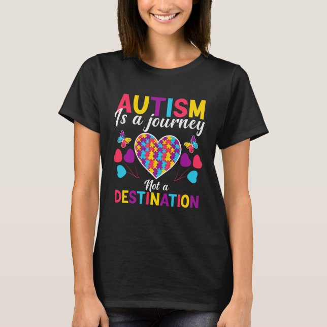Autism is a journey not a destination  Autism Awar T-Shirt (Front)