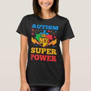 Autism Is My Super Power For Men S Women S & K T-Shirt