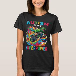 Autism Is My Superpower Dino T Rex Monster Truck K T-Shirt