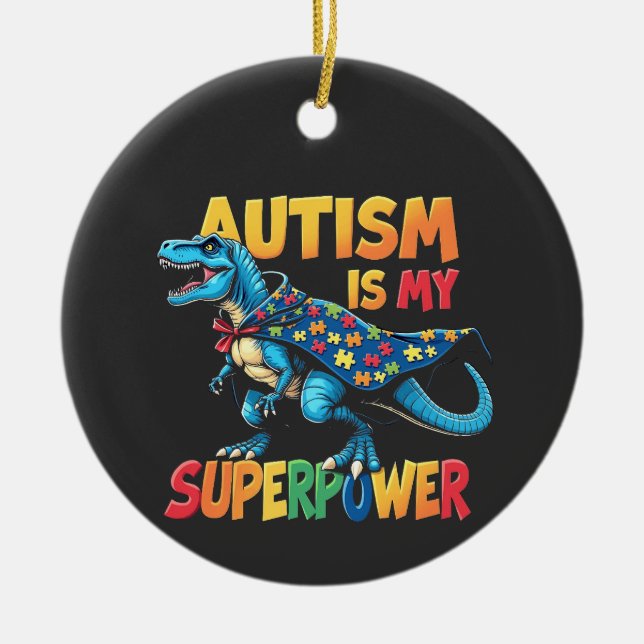 Autism Is My Superpower Dinosaur Autism Awareness Ceramic Ornament (Front)