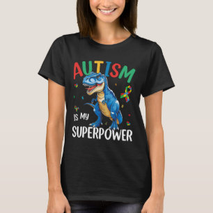 Autism Is My Superpower Dinosaur T-rex Autism Supe T-Shirt