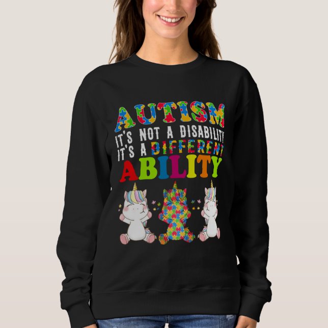 Autism Is Not a Disability It s a Different Abilit Sweatshirt (Front)